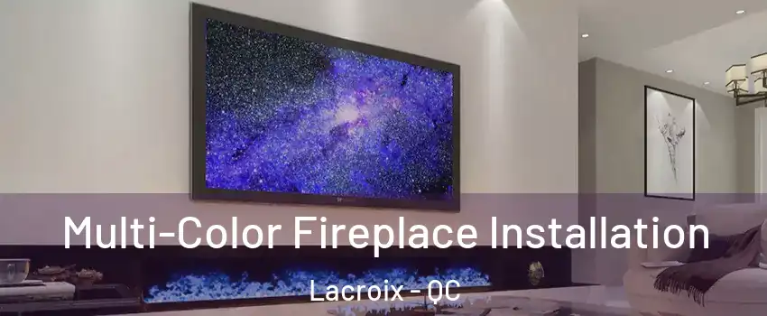  Multi-Color Fireplace Installation Lacroix - QC