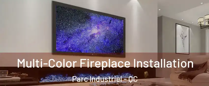  Multi-Color Fireplace Installation Parc Industriel - QC