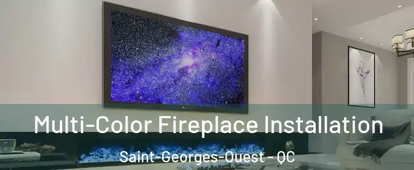  Multi-Color Fireplace Installation Saint-Georges-Ouest - QC
