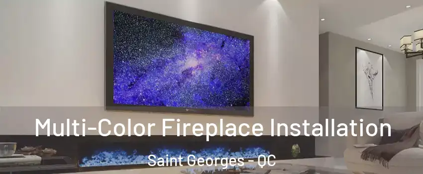 Multi-Color Fireplace Installation Saint Georges - QC