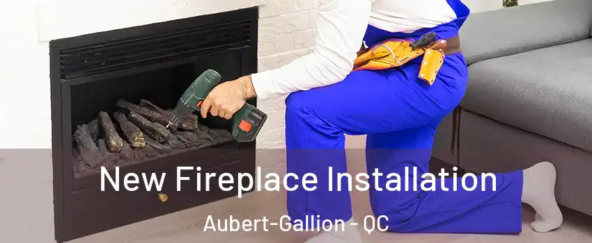 New Fireplace Installation Aubert-Gallion - QC