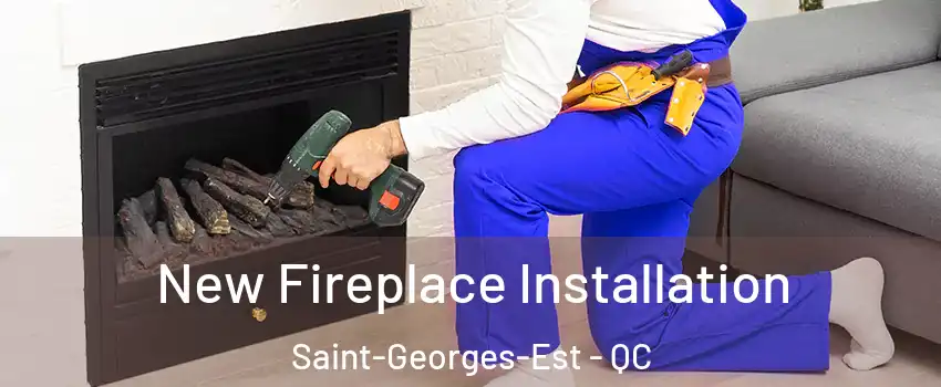 New Fireplace Installation Saint-Georges-Est - QC