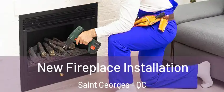 New Fireplace Installation Saint Georges - QC
