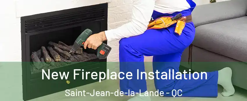 New Fireplace Installation Saint-Jean-de-la-Lande - QC