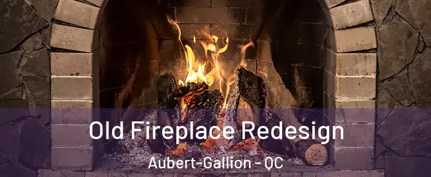  Old Fireplace Redesign Aubert-Gallion - QC