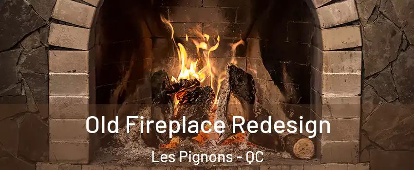  Old Fireplace Redesign Les Pignons - QC