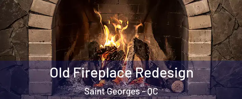  Old Fireplace Redesign Saint Georges - QC
