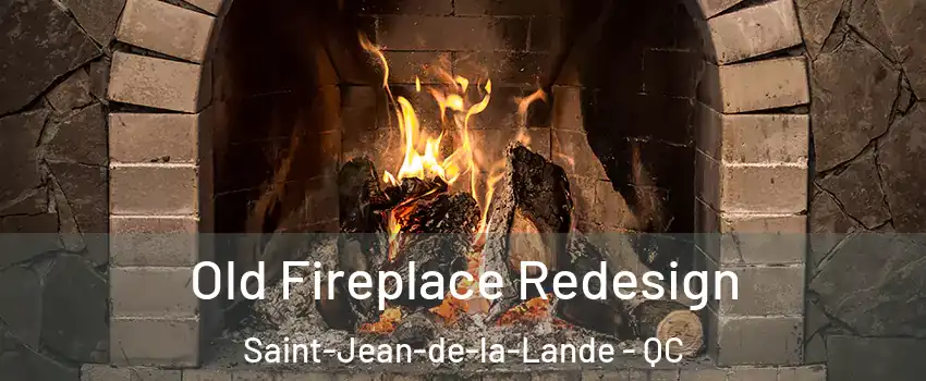  Old Fireplace Redesign Saint-Jean-de-la-Lande - QC