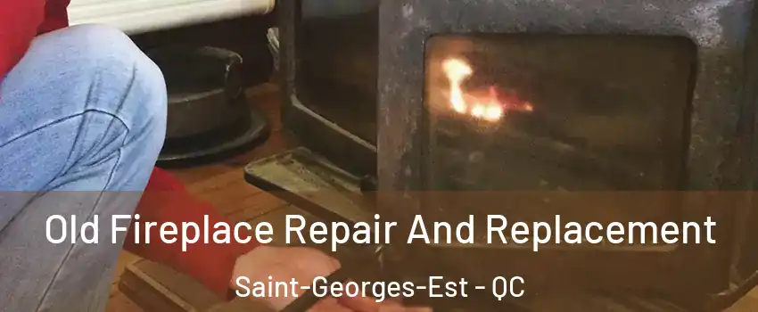  Old Fireplace Repair And Replacement Saint-Georges-Est - QC