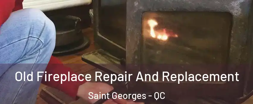  Old Fireplace Repair And Replacement Saint Georges - QC