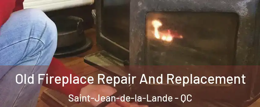  Old Fireplace Repair And Replacement Saint-Jean-de-la-Lande - QC