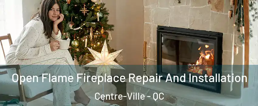  Open Flame Fireplace Repair And Installation Centre-Ville - QC