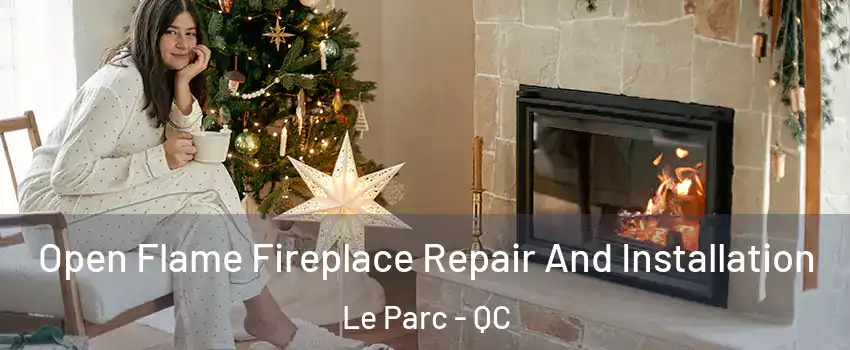  Open Flame Fireplace Repair And Installation Le Parc - QC