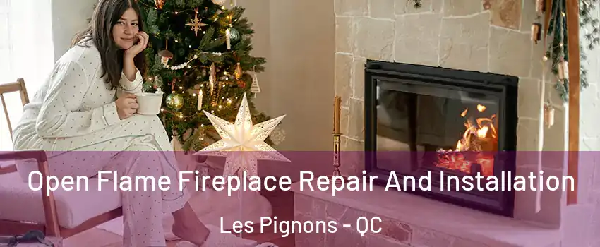 Open Flame Fireplace Repair And Installation Les Pignons - QC
