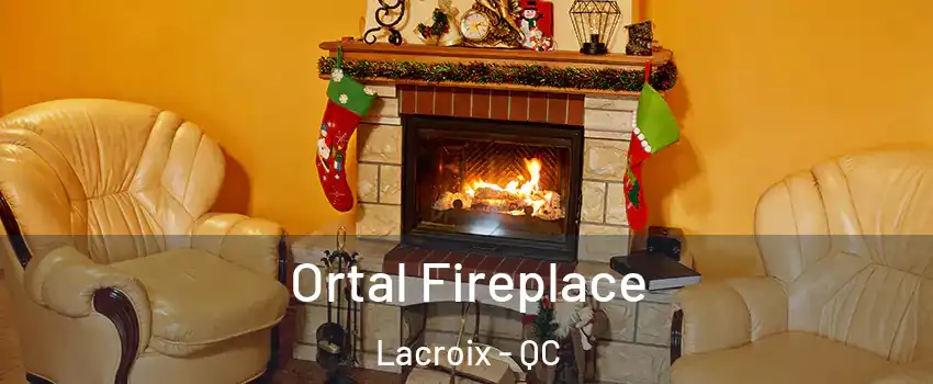 Ortal Fireplace Lacroix - QC