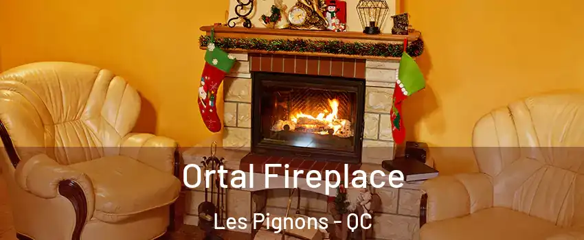 Ortal Fireplace Les Pignons - QC
