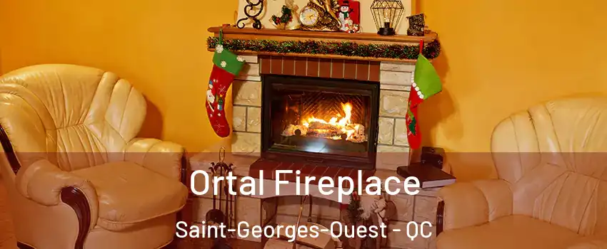 Ortal Fireplace Saint-Georges-Ouest - QC