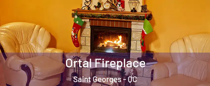 Ortal Fireplace Saint Georges - QC