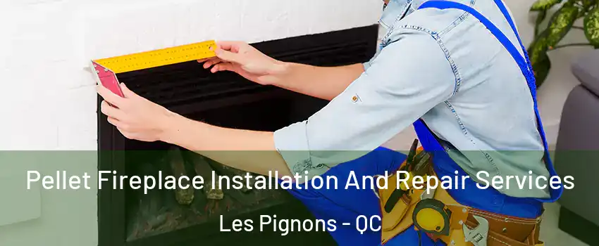  Pellet Fireplace Installation And Repair Services Les Pignons - QC