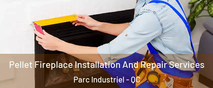  Pellet Fireplace Installation And Repair Services Parc Industriel - QC