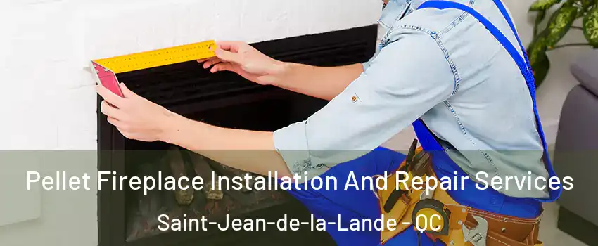  Pellet Fireplace Installation And Repair Services Saint-Jean-de-la-Lande - QC
