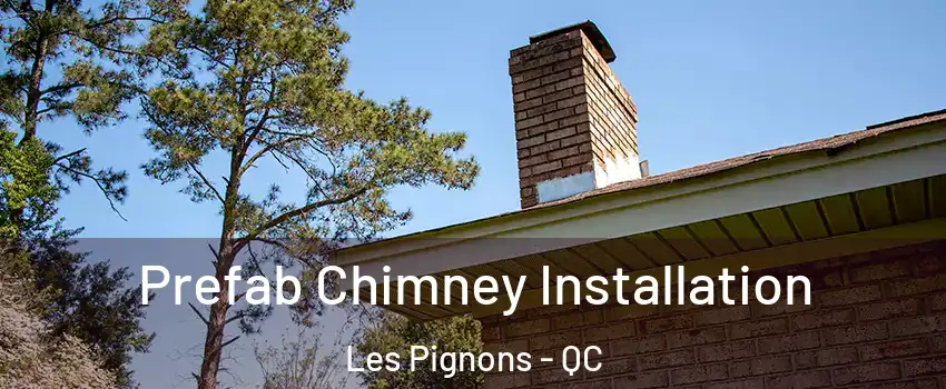  Prefab Chimney Installation Les Pignons - QC