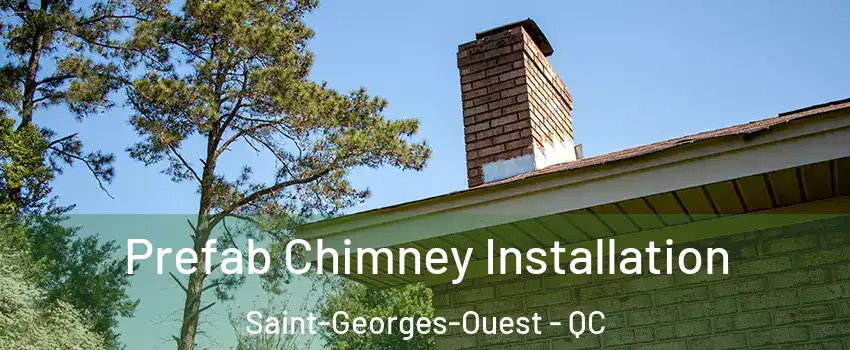  Prefab Chimney Installation Saint-Georges-Ouest - QC