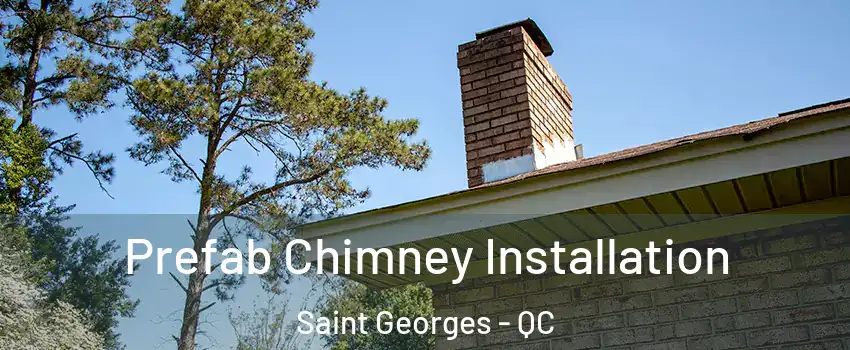  Prefab Chimney Installation Saint Georges - QC