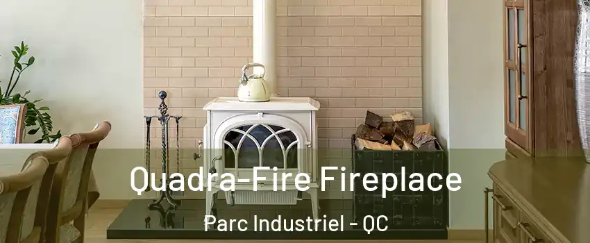  Quadra-Fire Fireplace Parc Industriel - QC