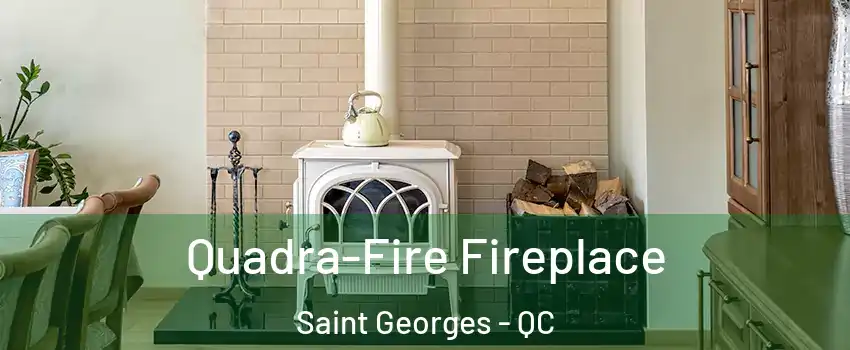  Quadra-Fire Fireplace Saint Georges - QC