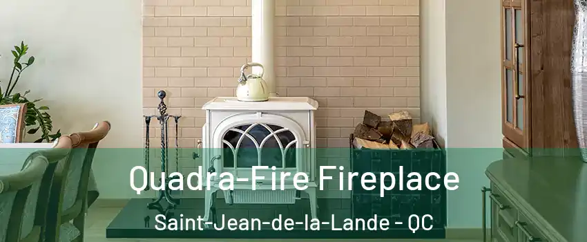  Quadra-Fire Fireplace Saint-Jean-de-la-Lande - QC
