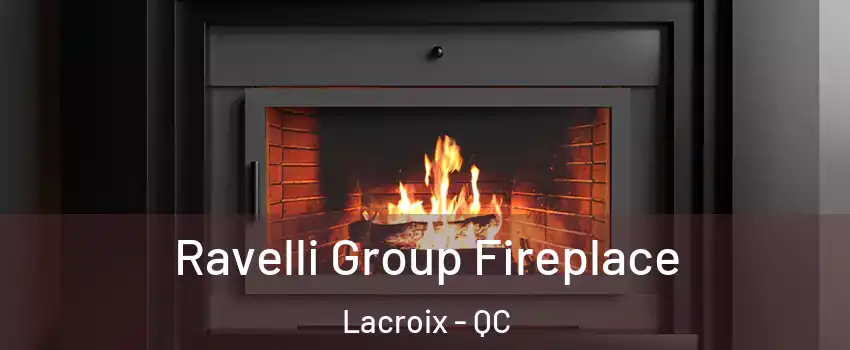 Ravelli Group Fireplace Lacroix - QC