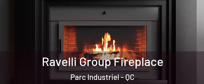 Ravelli Group Fireplace Parc Industriel - QC