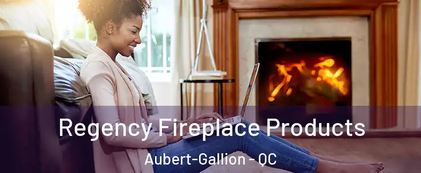  Regency Fireplace Products Aubert-Gallion - QC