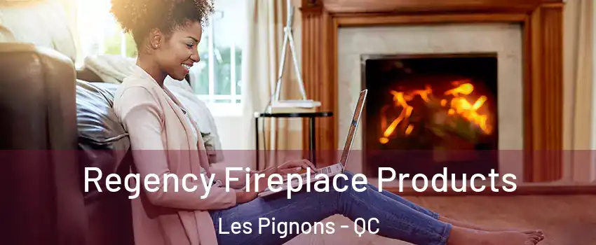  Regency Fireplace Products Les Pignons - QC
