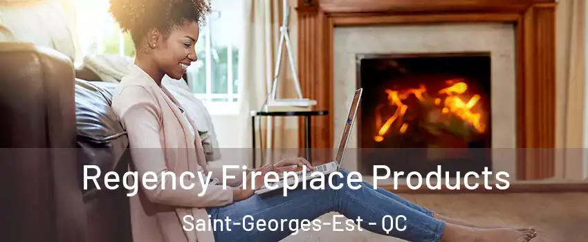 Regency Fireplace Products Saint-Georges-Est - QC