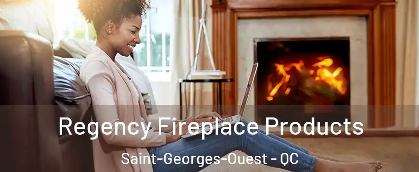  Regency Fireplace Products Saint-Georges-Ouest - QC