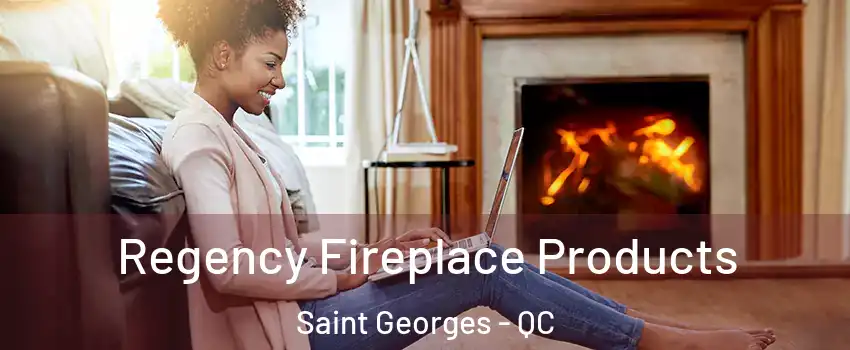  Regency Fireplace Products Saint Georges - QC