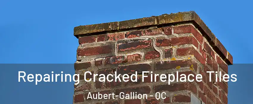  Repairing Cracked Fireplace Tiles Aubert-Gallion - QC