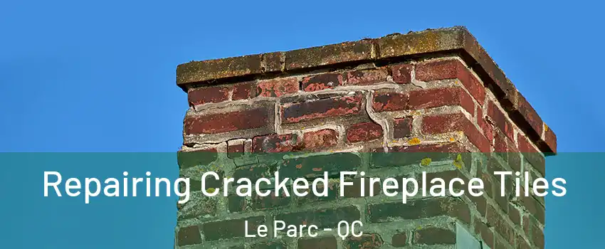  Repairing Cracked Fireplace Tiles Le Parc - QC