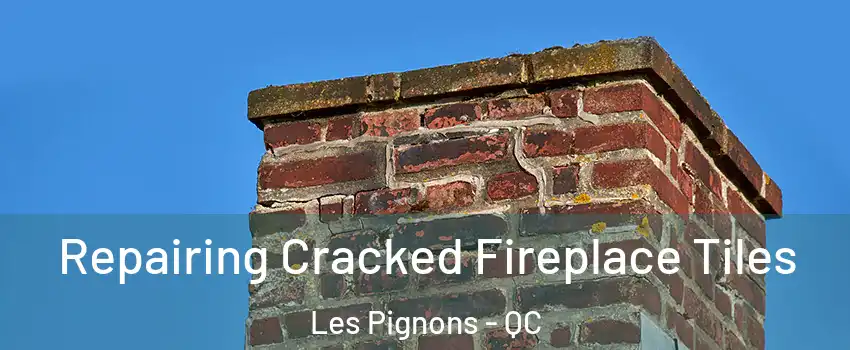  Repairing Cracked Fireplace Tiles Les Pignons - QC