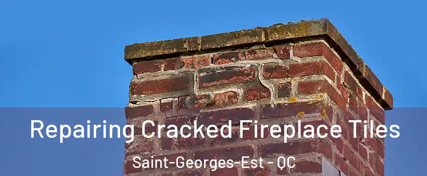  Repairing Cracked Fireplace Tiles Saint-Georges-Est - QC