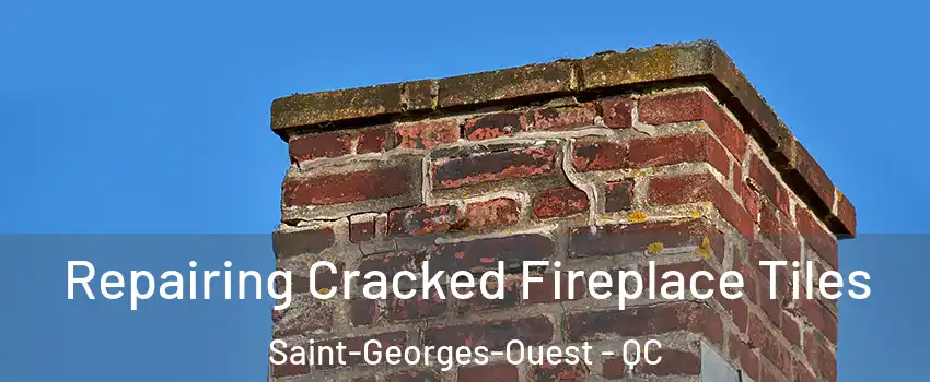  Repairing Cracked Fireplace Tiles Saint-Georges-Ouest - QC