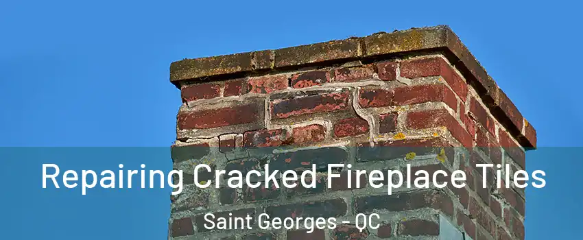  Repairing Cracked Fireplace Tiles Saint Georges - QC