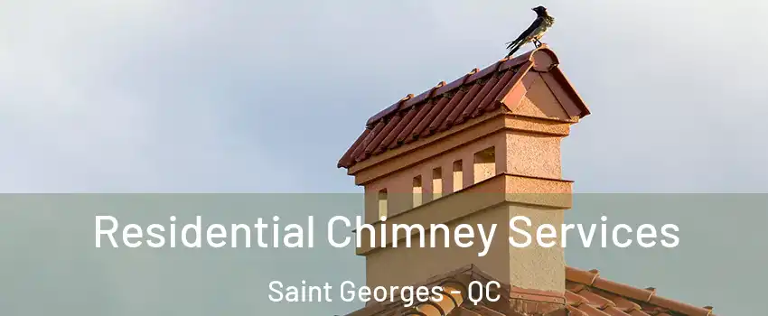  Residential Chimney Services Saint Georges - QC