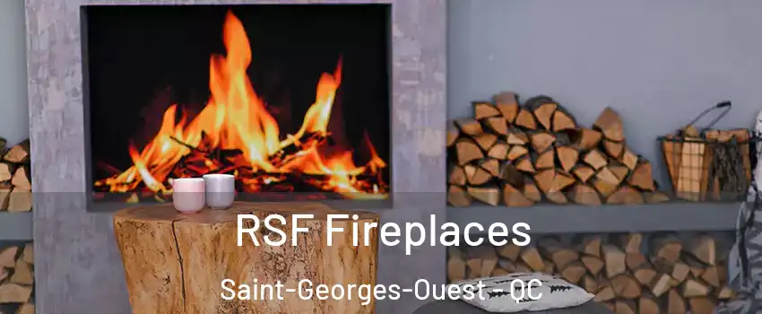  RSF Fireplaces Saint-Georges-Ouest - QC