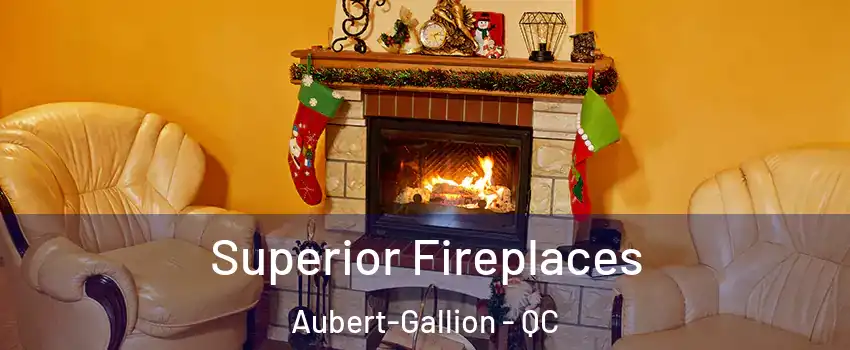  Superior Fireplaces Aubert-Gallion - QC