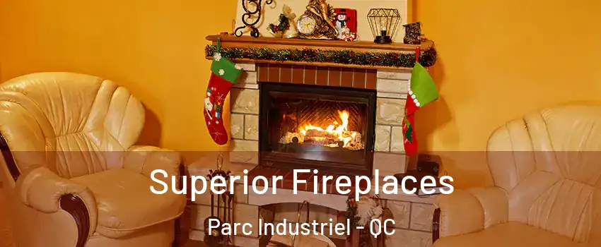  Superior Fireplaces Parc Industriel - QC