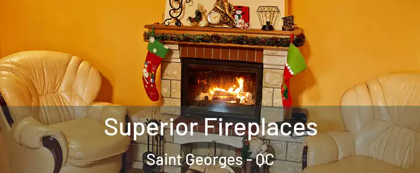  Superior Fireplaces Saint Georges - QC