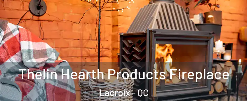  Thelin Hearth Products Fireplace Lacroix - QC